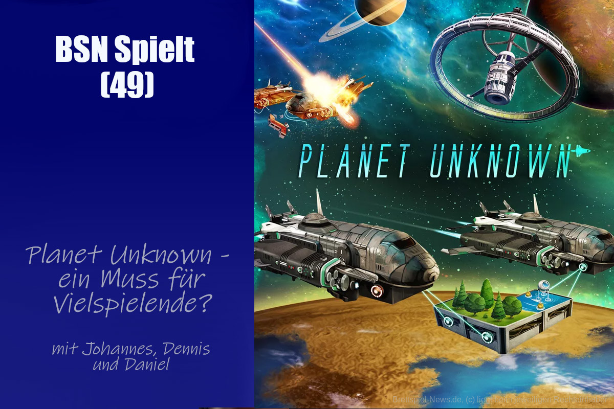 #354 BSN SPIELT (49) | Planet Unknown - ein Muss für Vielspielende?