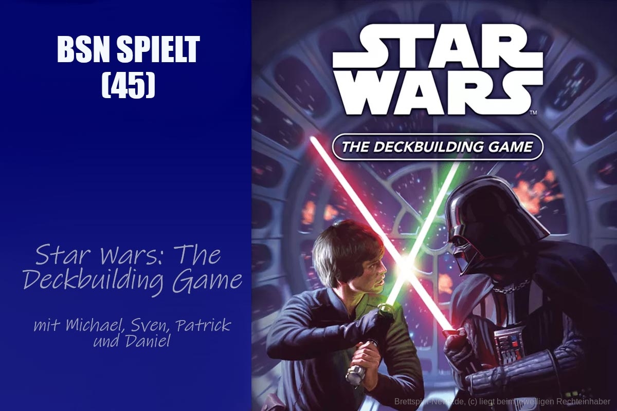  Bearbeiten: #327 BSN SPIELT (45) | Star Wars: The Deckbuilding Game - eine spannende Neuheit?