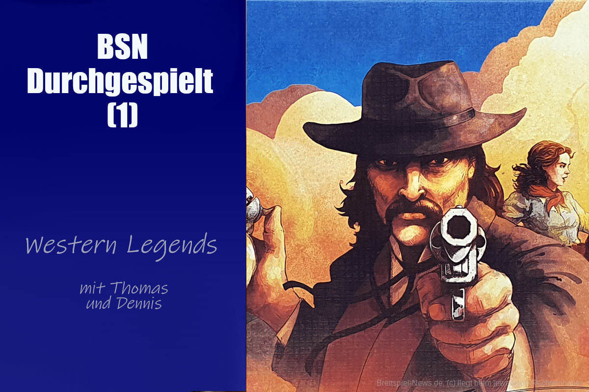 #434 BSN Durchgespielt (1) |  Western Legends auch 2023 noch auf den Tisch bringen?