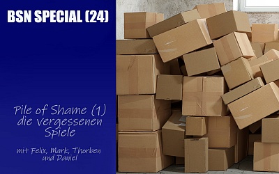 #306 BSN SPECIAL (24) | Pile of Shame (1) - die vergessenen Spiele