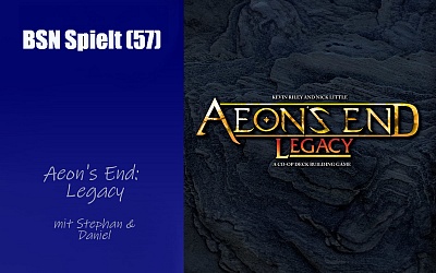 #420 BSN SPIELT (57) | Aeon's End: Legacy – endlich ein gutes Legacy-Spiel?