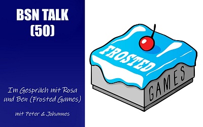 #171 BSN TALK (50) | im Gespräch mit Rosa & Ben (Frosted Games)
