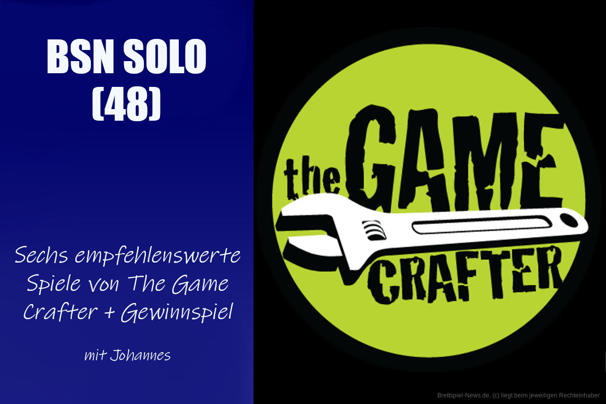 #284 BSN SOLO (48) | 6 empfehlenswerte Spiele von The Game Crafter + Gewinnspiel
