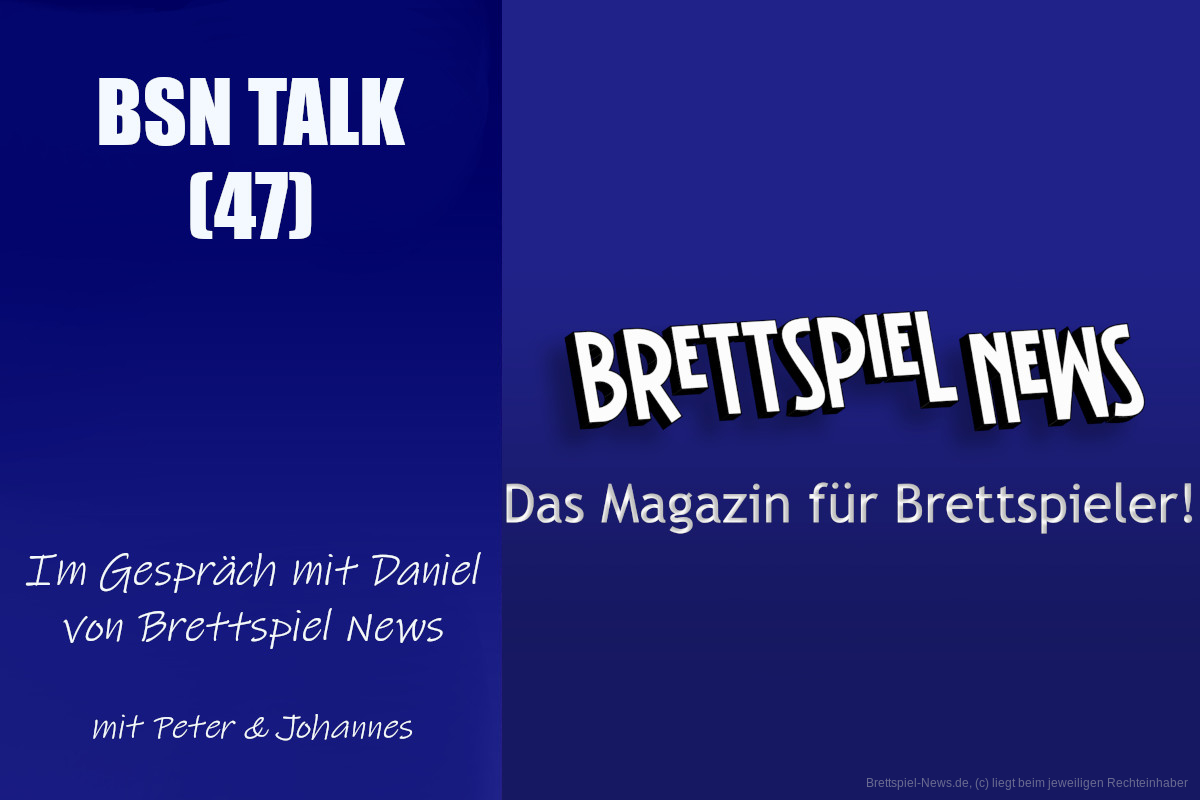 #162 BSN TALK (47) | im Gespräch mit Daniel von Brettspiel-News
