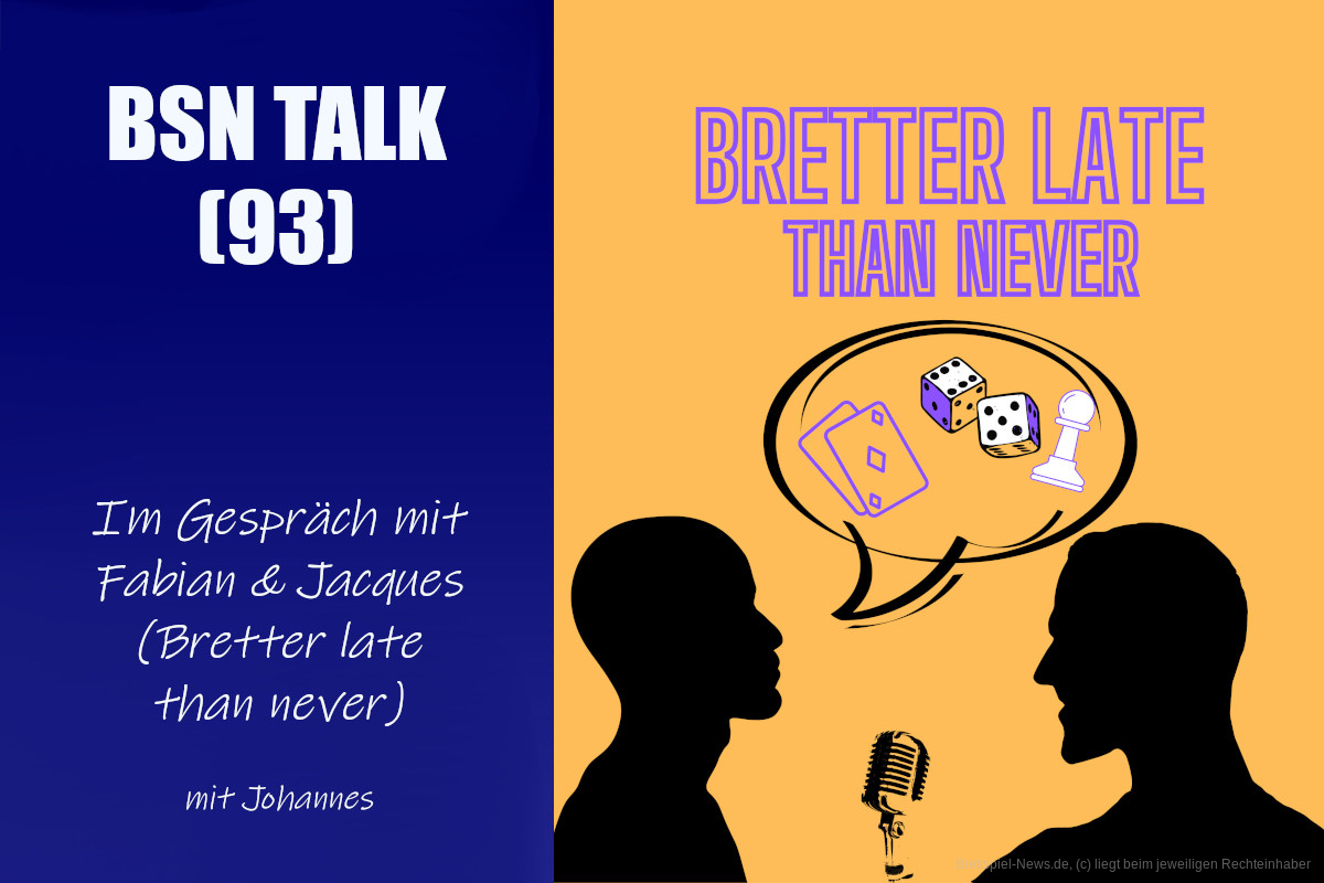 #313 BSN TALK (93) | im Gespräch mit Fabian & Jacques (Bretter Late Than Never)