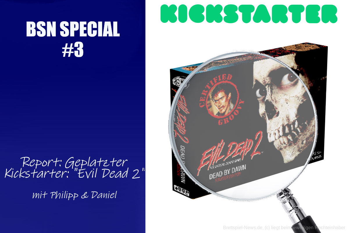 #133 BSN SPECIAL (3) | Report: Geplatzter Kickstarter: "Evil Dead 2"