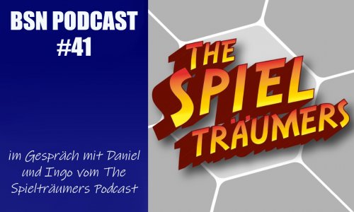 BSN PODCAST #41 // im Gespräch mit Daniel und Ingo vom The Spielträumers Podcast