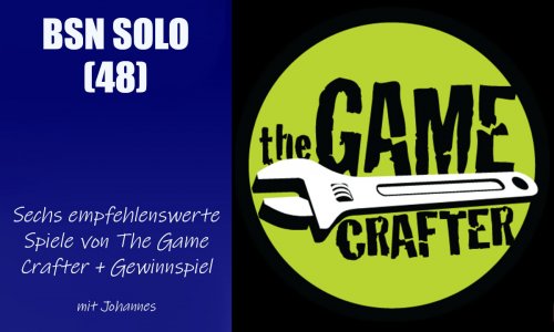 #284 BSN SOLO (48) | 6 empfehlenswerte Spiele von The Game Crafter + Gewinnspiel