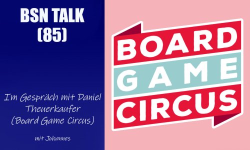 #286 BSN TALK (85) | im Gespräch mit Daniel Theuerkaufer (Board Game Circus)