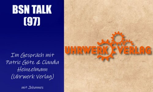 #325 BSN TALK (97) | im Gespräch mit Patric Götz & Claudia Heinzelmann (Uhrwerk Verlag)