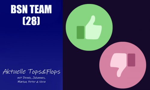 #120 BSN TEAM (28) | Aktuelle Tops & Flops